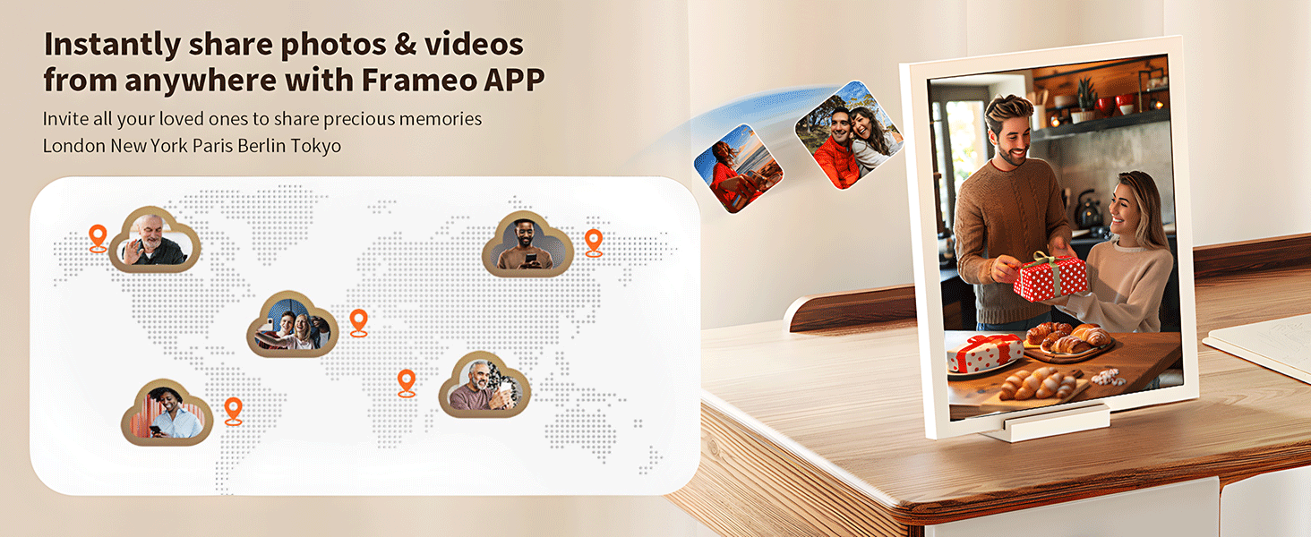 Instantly share photos & videos
from anywhere with Frameo APP. Invite all your loved ones to share precious memories London New York Paris Berlin Tokyo